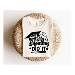 senior 2023 shirt, my mommy did it shirt, mom's graduation t-shirt, family of graduate shirts, graduate shirt of 2023, g