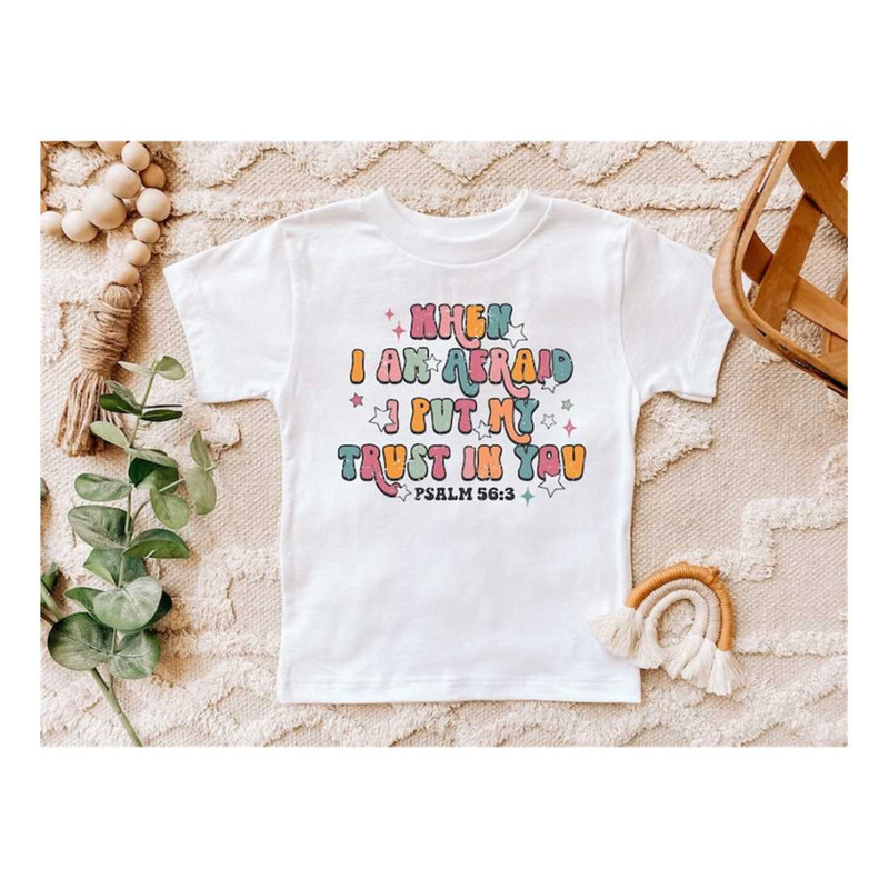 MR-9102023142239-christian-toddler-shirt-when-i-am-afraid-i-put-my-trust-in-image-1.jpg