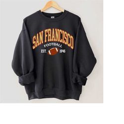 san francisco sweatshirt, san francisco football sweatshirts, football shirt, football sweater, san francisco gift, foot