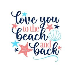Beach SVG, Love You to the Beach ad Back SVG, Summer SVG, Digital Download, Cut File, Sublimation, Clip Art (svg/dxf/png