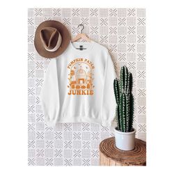 pumpkin patch junkie sweatshirt, pumpkin shirt, pumpkin season adult sweater, halloween pumpkin hoodie, farm fresh pumpk