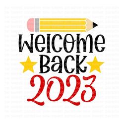 Welcome Back 2023 SVG, Teacher SVG, Back to School 2023 SVG, Digital Download, Cut File, Sublimation (includes svg/png/d