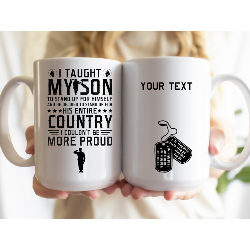 11 and 15 oz Personalized Mugs, I taught my son to stand up for himself, Service Mom Mugs, Army Mom, Military Mom, Navy Mom, Marine Mom - 1.jpg