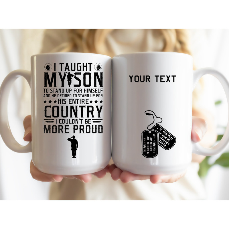 11 and 15 oz Personalized Mugs, I taught my son to stand up for himself, Service Mom Mugs, Army Mom, Military Mom, Navy Mom, Marine Mom - 1.jpg