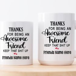 personalized name mug, thanks for being an awesome friend keep that sht up, best friend mugs