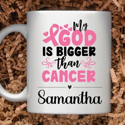 personalized name, my god is bigger than cancer ,breast cancer awareness mug