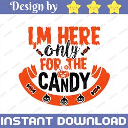 I'm here only for the candy SVG, Halloween SVG, trick or treat, svg, eps, dxf, png file, Silhouette, Cricut