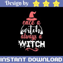 once a witch always witch svg quote svg, halloween shirt design cut file cricut vinyl clip art printable digital wall