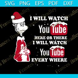 i will watch youtube here svg, hobbies svg, there i will watch youtube everywhere svg, grinch svg, santa hat svg, snow s