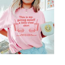 getting myself a little treat t-shirt, this is my getting myself a little treat t-shirt, funny getting myself a little t