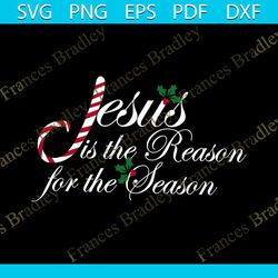 jesus is the reason for the season svg, belief svg, jesus svg, reason svg, season svg, blessed svg, grateful svg, faith