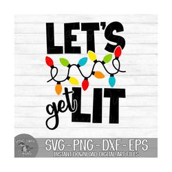 Let's Get Lit - Instant Digital Download - svg, png, dxf, and eps files included! Christmas, Funny, Christmas Lights