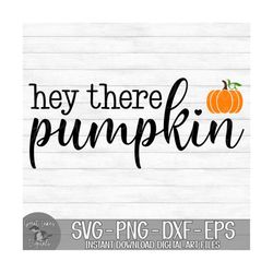 hey there pumpkin - instant digital download - svg, png, dxf, and eps files included! fall, autumn, halloween
