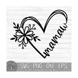 Mamaw Flower Heart - Instant Digital Download - svg, png, dxf, and eps files included! Gift Idea, Mother's Day, Floral