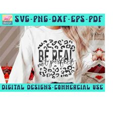 be real not perfect svg png pdf dxf eps, leopard cheetah print, perfectly imperfect svg, inspirational quote svg, positi