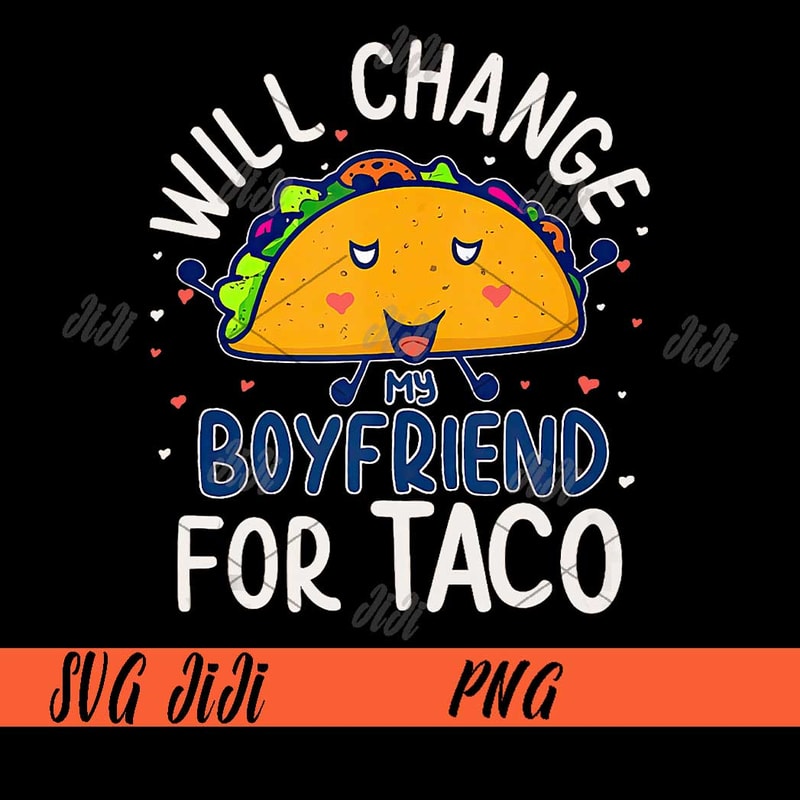 Will-Change-My-Boyfriend-For-Taco-PNG,-Taco-PNG.jpg