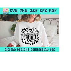 a little bit dramatic svg png pdf pod, sassy svg, leopard cheetah print, drama queen svg, sarcastic svg, mom shirt, boss