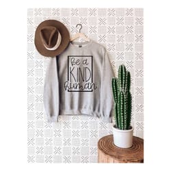 be a kind human sweatshirt, kind sweatshirt, kindness sweatshirt, brunch sweatshirt, weekend sweatshirt, inspirational s