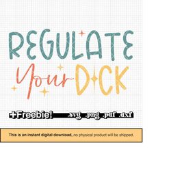 regulate your dick svg, png, retro design, pro abortion svg, roe v wade svg, feminist svg, pro roe svg, prochoice svg, a