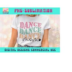 dance mom png, dance mama, mom mode, dancer, mom png, mom life png, dance mom shirt png, mom sublimation, mom shirt pod