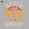 ML0908697-Never Give Up T shirt design Sublimation PNG Download.jpg