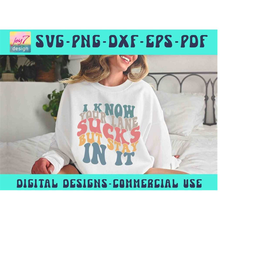 MR-9102023194756-i-know-your-lane-sucks-but-stay-in-it-svg-png-sassy-wavy-image-1.jpg