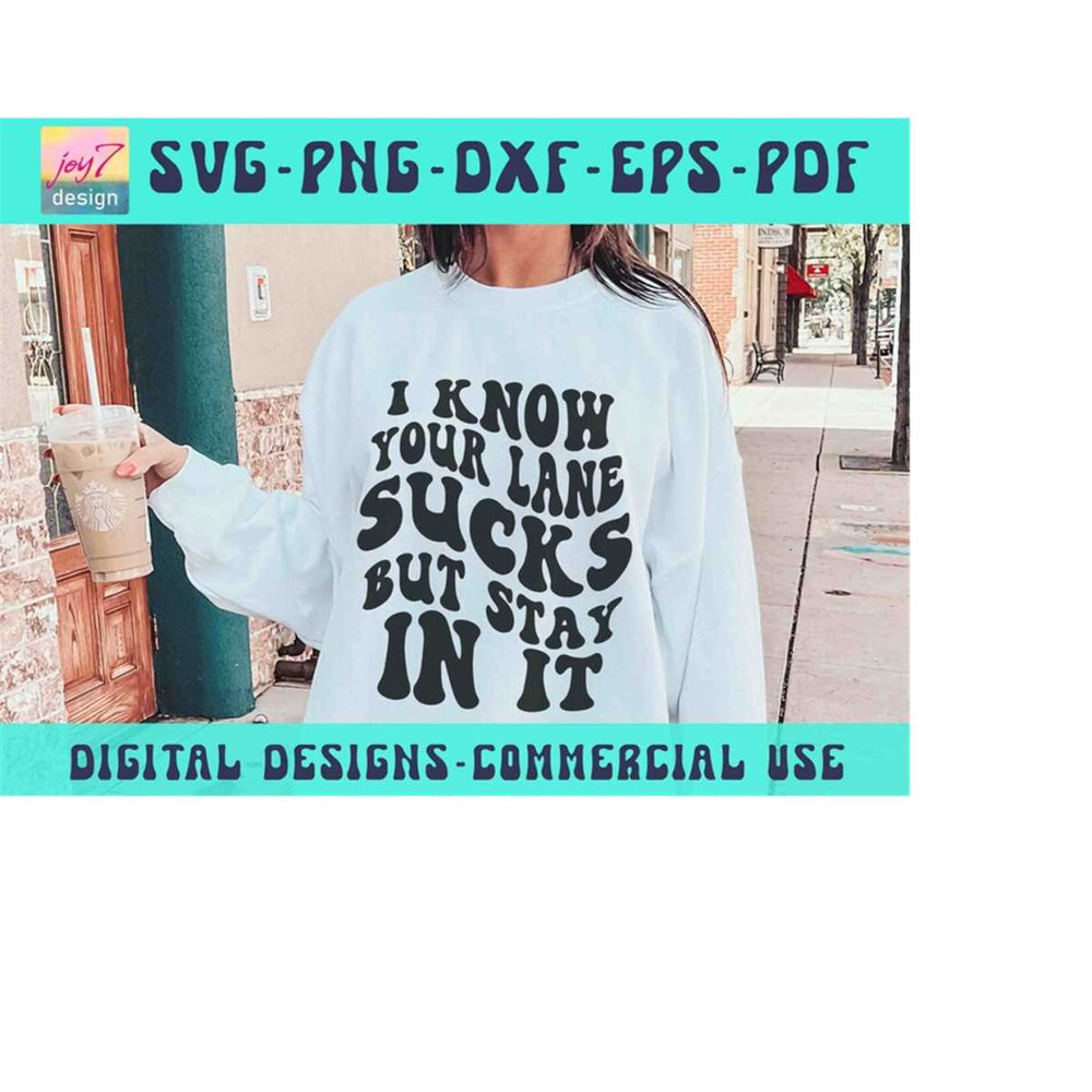 MR-910202319498-i-know-your-lane-sucks-but-stay-in-it-svg-png-sarcastic-svg-image-1.jpg