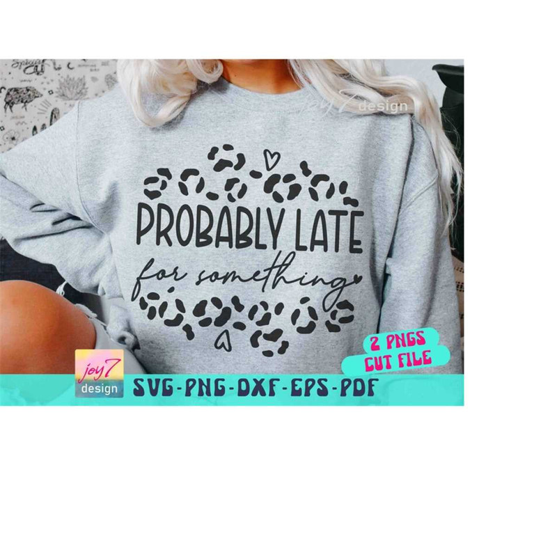 MR-9102023195027-probably-late-for-something-svg-png-funny-sarcastic-quote-svg-image-1.jpg