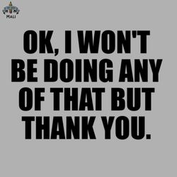 ok i wont be doing any of that but thank you sublimation png download
