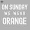 ML0908729-On Sunday We Wear Orange - Dark Colors Sublimation PNG Download.jpg