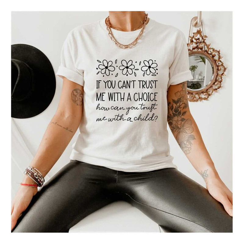 MR-9102023234236-if-you-cant-trust-me-with-a-choice-shirt-feminist-shirt-image-1.jpg