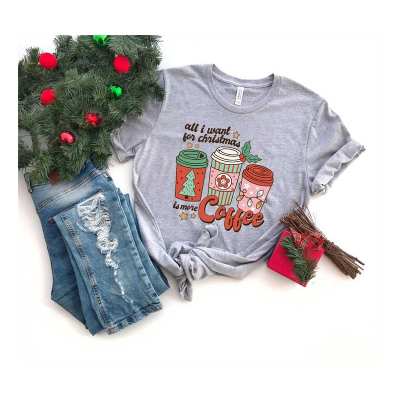 MR-9102023234926-all-i-want-for-christmas-is-more-coffee-shirt-christmas-image-1.jpg