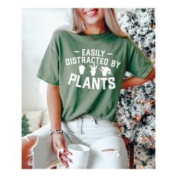 easily distracted by plants comfort color shirt, ,gardening shirt, plant lady t-shirt, plant mom shirt, gardener tee, ga