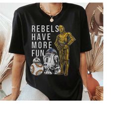 Star Wars Last Jedi Droids Rebels Have More Fun Shirt, Disneyland Family Matching Shirt, Magic Kingdom, WDW Epcot Theme