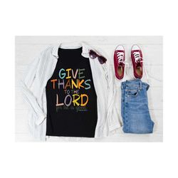 Give Thanks To The Lord For He Is Good Svg Png Files, Psalm 107:1, Thanksgiving Svg, Thankful Svg, Thanks giving T shirt