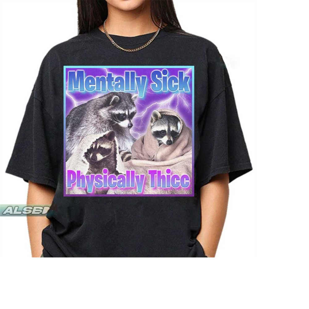MR-1010202381923-funny-raccoon-mentally-sick-physically-thicc-shirt-raccoon-image-1.jpg