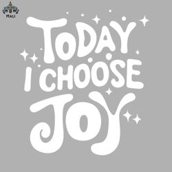 today i choose joy positive attitude tee uplifting religious sublimation png download