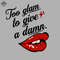 ML09081052-Too Glam to Give a Damn Sublimation PNG Download.jpg