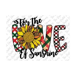 for the love of sunshine png, sunflower png, love sunflower png, love sunshine sublimation, love of the sunshine png, le