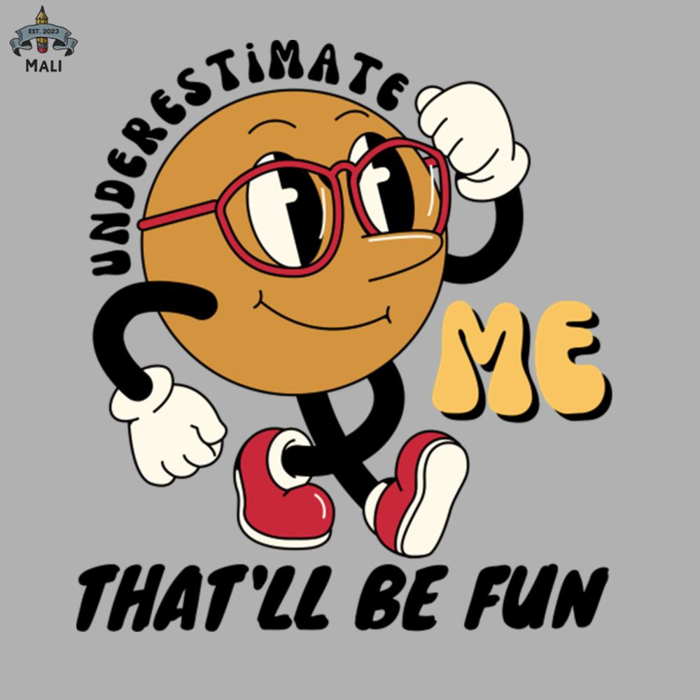 ML09081075-Underestimate Me Thatll Be Fun Funny Quote Gift Pun Sublimation PNG Download.jpg
