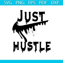 just hustle nike svg, brand svg, just do it svg, nike logo svg, nike brand svg, dripping nike logo svg, hustle svg, nike