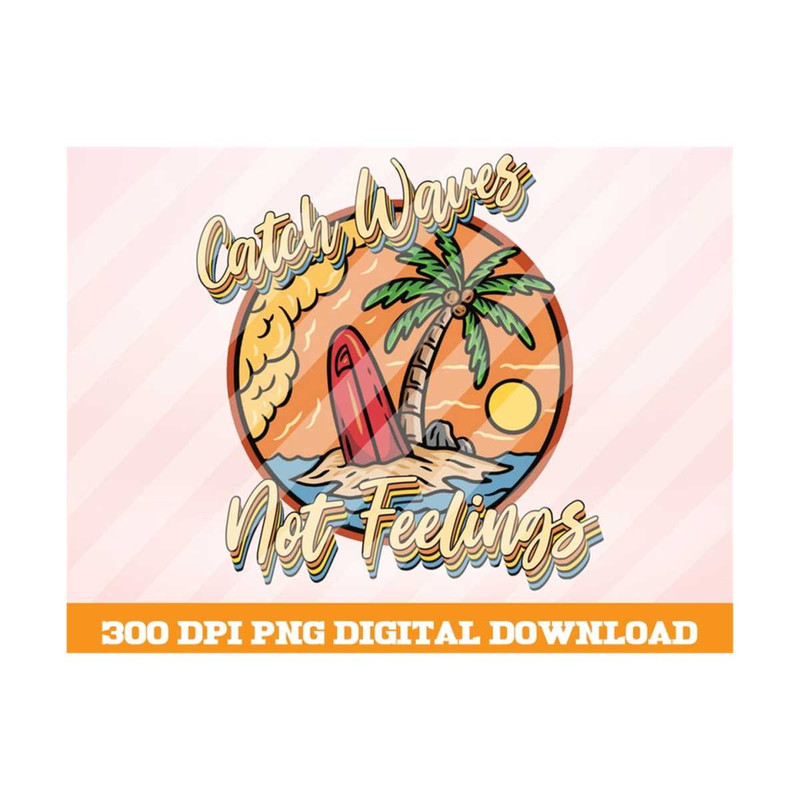 MR-1010202393050-catch-waves-not-feelings-png-retro-summer-png-beach-png-image-1.jpg