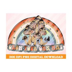 grow your own way png, mushroom design, retro png, retro sublimation, positive quotes png, vintage sublimation, sublimat