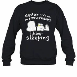 snoopy never give up on your dreams keep sleeping sweatshirt