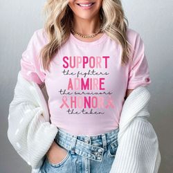 breast cancer shirt, support the fighters shirt, admire the survivors shirt, honor the taken, pink ribbon shirt, breast
