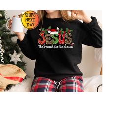 jesus is the reason for the season sweatshirt, christmas christian gift, christmas jesus quotes, religious christian chr