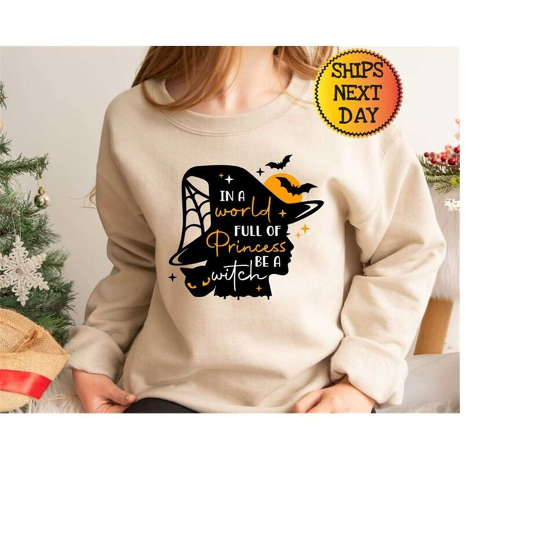 MR-10102023105324-in-a-world-full-of-princesses-be-a-witch-sweatshirt-halloween-image-1.jpg