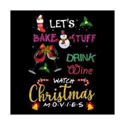 lets bake stuff drink, hot coffee, and watch hallmark channel svg, drinking svg, bake svg, stuff svg, drink svg, wine sv