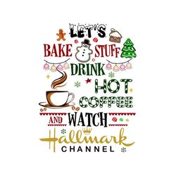 lets bake stuff drink, hot coffee, and watch hallmark channel svg, drinking svg, santa hat svg, bake svg, drink svg, stu