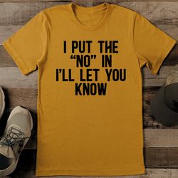 I Put The No In I'll Let You Know Tee